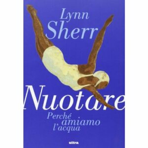 Nuotare. Perché amiamo l'acqua