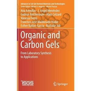Organic and Carbon Gels: From Laboratory Synthesis to Applications (Advances in Sol-Gel Derived Materials and Technologies)