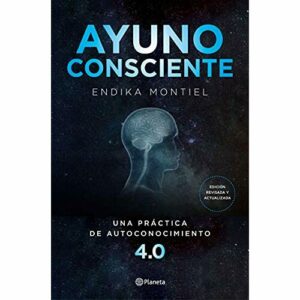 Ayuno consciente: Una práctica de autoconocimiento 4.0 (No Ficción)