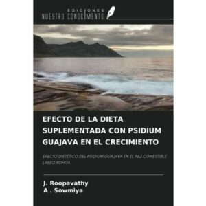 EFECTO DE LA DIETA SUPLEMENTADA CON PSIDIUM GUAJAVA EN EL CRECIMIENTO: EFECTO DIETÉTICO DEL PSIDIUM GUAJAVA EN EL PEZ COMESTIBLE LABEO ROHITA