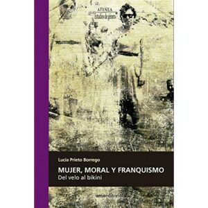 Mujer, Moral y franquismo: Del velo al bikini: 98 (Atenea)