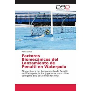 Factores Biomecánicos del Lanzamiento de Penalti en Waterpolo: Biomecánica del Lanzamiento de Penalti en Waterpolo de los jugadores masculino categoría sub 18 a nivel nacional