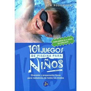 101 Juegos de Piscina Para Niños de 4 Años En Adelante: Diversión y Preparación Física Para Nadadores de Todos los Niveles (Mundo Infantil)