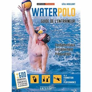 Waterpolo: Guide de l'entraîneur - Fondamentaux, entraînement, préparation