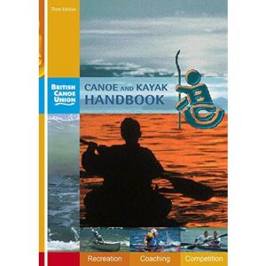 Canoe and Kayak Handbook: Handbook of the British Canoe Union