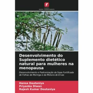 Desenvolvimento do Suplemento dietético natural para mulheres na menopausa: Desenvolvimento e Padronização da Sopa Fortificada de Folhas de Moringa e da Mistura de Ervas