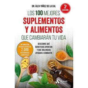 Los 100 Mejores Suplementos Y Alimentos Que Cambiaran Tu Vida: Descubre qué beneficios aportan y qué dolencias ayudan a combatir (SIN COLECCION)