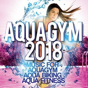 Aqua Gym 2018 - Music For Aquagym, Aqua Biking, Aqua Fitness.